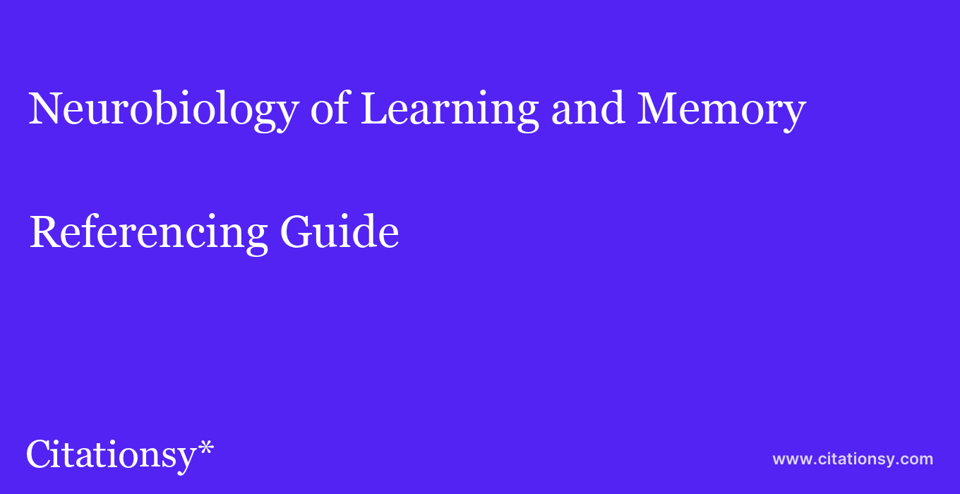 cite Neurobiology of Learning and Memory  — Referencing Guide